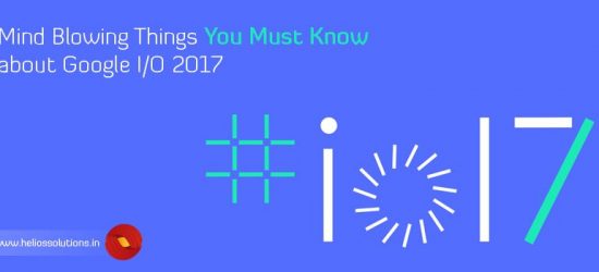 Mind Blowing Things You Must Know about Google IO 2017