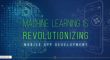 How-Machine-Learning-is-Revolutionizing-Mobile-App-Development