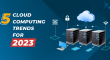 Top 5 Cloud Computing Trends to Watch Out for in 2023-Featured Image