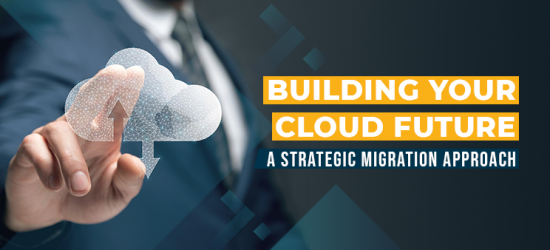 Building Your Cloud Future-A Strategic Migration Approach-Featured Image